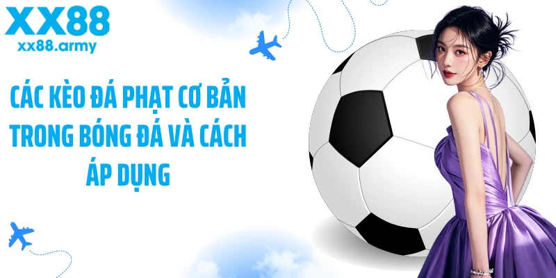 cac-keo-da-phat-co-ban-trong-bong-da-va-cach-ap-dung