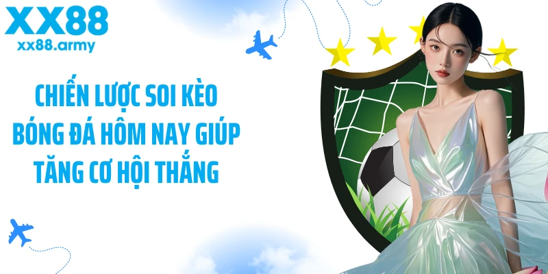 chien-luoc-soi-keo-bong-da-hom-nay-giup-tang-co-hoi-thang