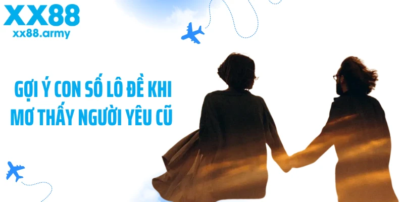 goi-y-con-so-lo-de-khi-mo-thay-nguoi-yeu-cu