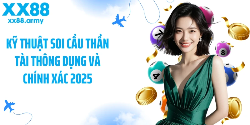 ky-thuat-soi-cau-than-tai-thong-dung-va-chinh-xac-2025