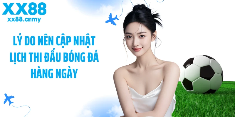 ly-do-nen-cap-nhat-lich-thi-dau-bong-da-hang-ngay