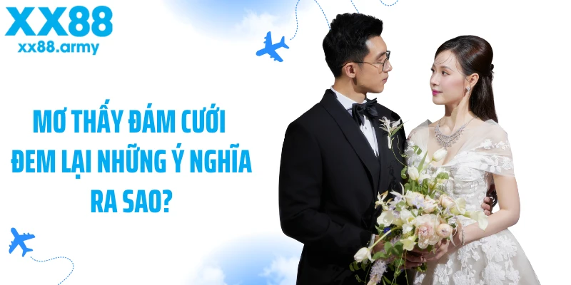 mo-thay-dam-cuoi-dem-lai-nhung-y-nghia-ra-sao