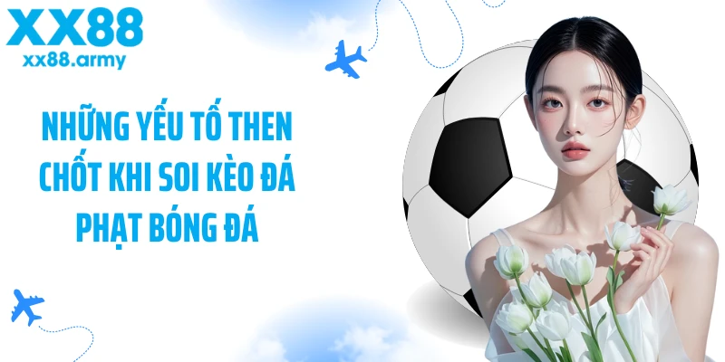 nhung-yeu-to-then-chot-khi-soi-keo-da-phat-bong-da