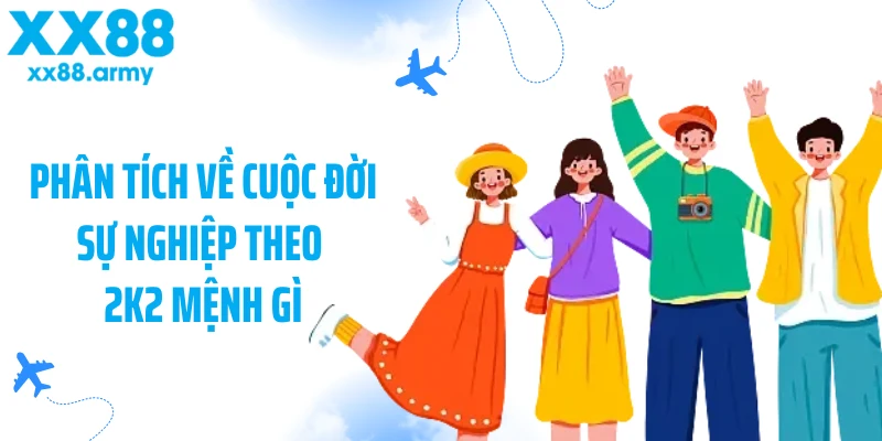 phan-tich-ve-cuoc-doi-su-nghiep-theo-2k2-menh-gi