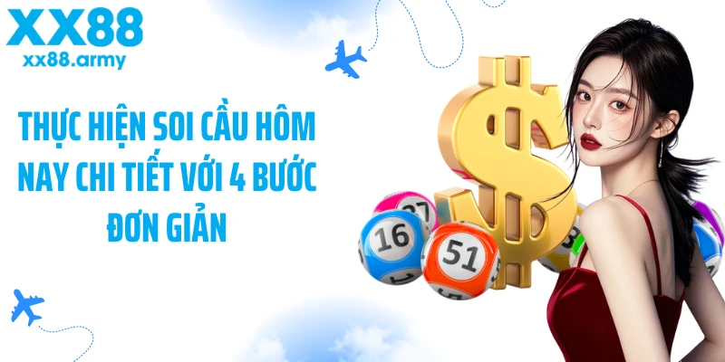 thuc-hien-soi-cau-hom-nay-chi-tiet-voi-4-buoc-don-gian