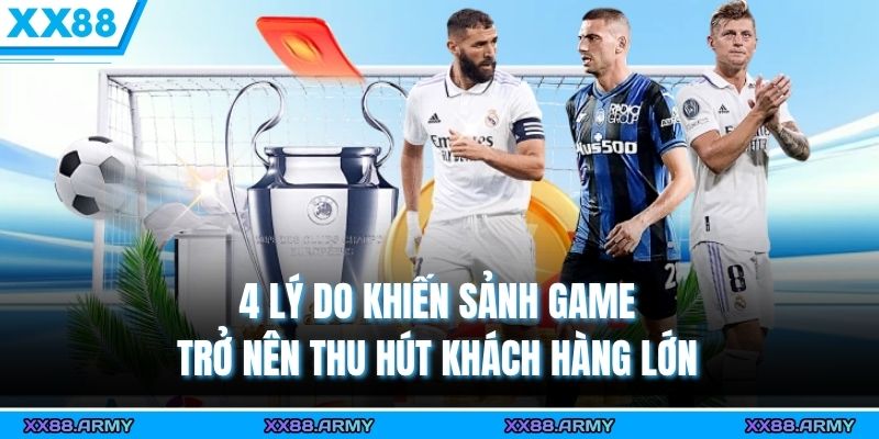 4 lý do khiến sảnh game trở nên thu hút khách hàng lớn