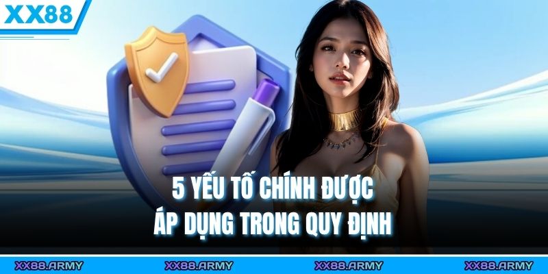 Chính Sách Bảo Mật XX88 – Cam Kết Bảo Vệ Thông Tin Hội Viên Tuyệt Đối 2 5 yếu tố chính được áp dụng trong quy định