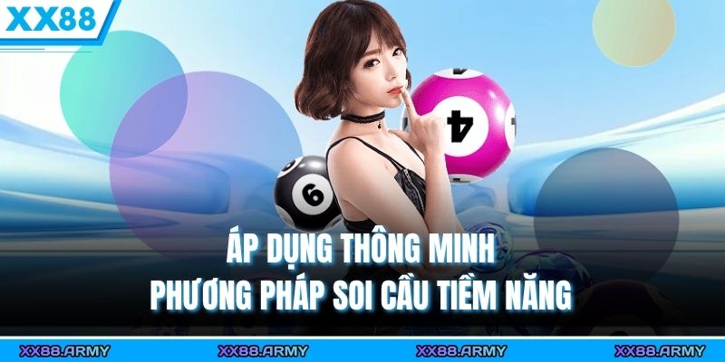 Áp dụng thông minh phương pháp soi cầu tiềm năng