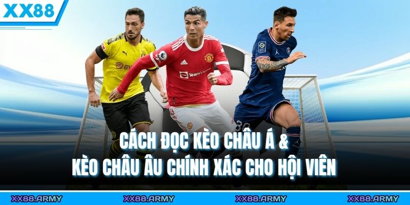 Cách Đọc Kèo Châu Á & Kèo Châu Âu Chính Xác Cho Hội Viên