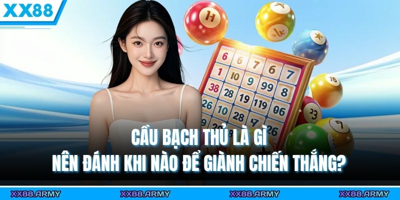 Cầu Bạch Thủ Là Gì, Nên Đánh Khi Nào Để Giành Chiến Thắng?