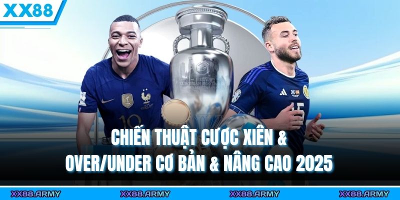 chien thuat cuoc xien overunder co ban nang cao 2025