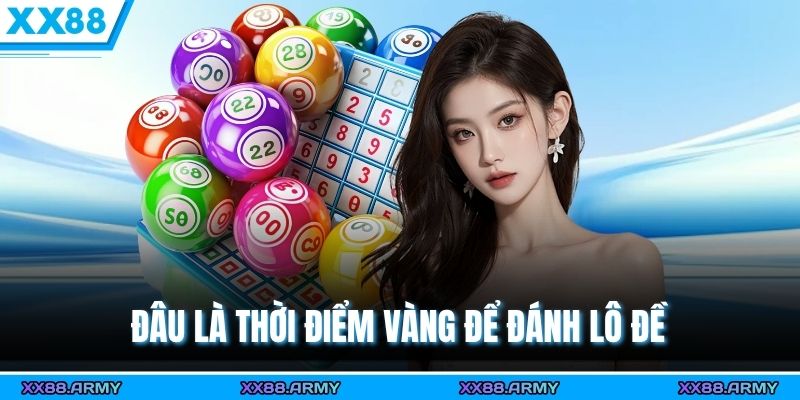 Đâu là thời điểm vàng để đánh lô đề 