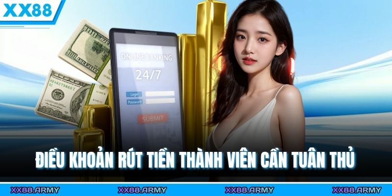 Điều khoản rút tiền thành viên cần tuân thủ