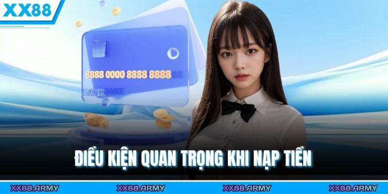 3 Bước Nạp Tiền XX88 Nhanh Gọn – Giao Dịch An Toàn, Nhận Tiền Tức Thì 1 Điều kiện quan trọng khi nạp tiền