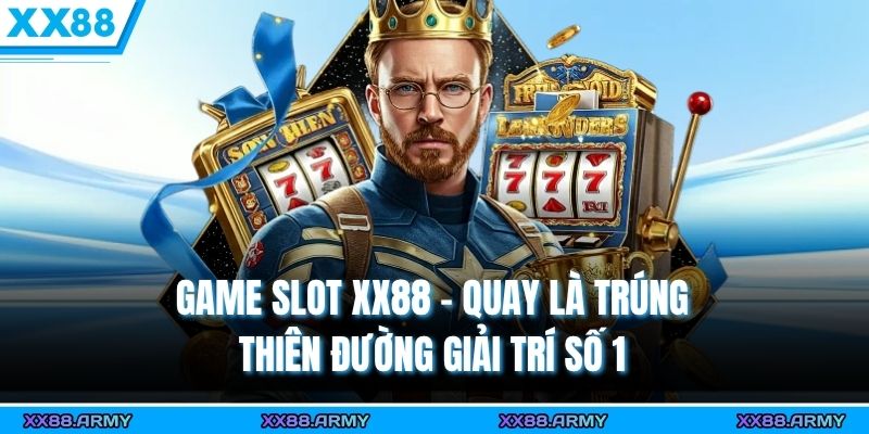 game slot xx88 quay la trung thien duong giai tri so 1
