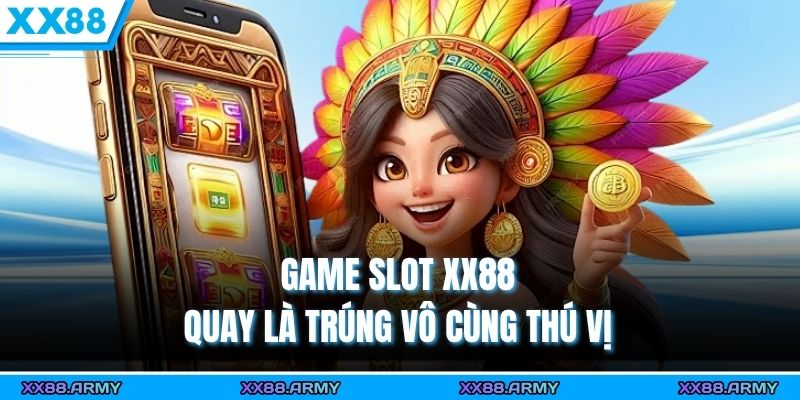 Game slot XX88 – quay là trúng vô cùng thú vị 