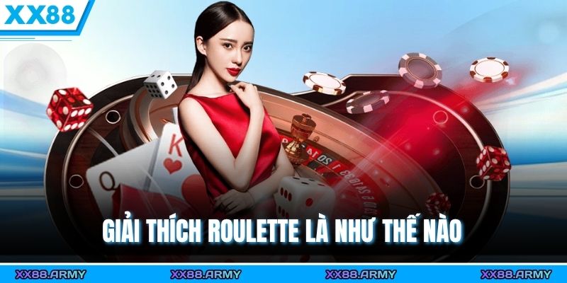 Giải thích Roulette là như thế nào