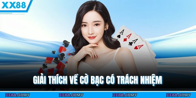 Cờ Bạc Có Trách Nhiệm Cùng XX88 – Bảo Vệ An Toàn Và Quyền Lợi Hội Viên 1 Giải thích về cờ bạc có trách nhiệm