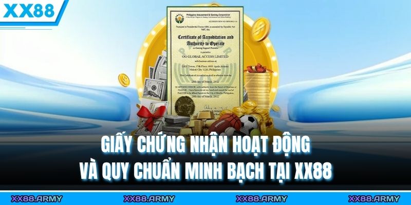 Giấy Chứng nhận hoạt động và quy chuẩn minh bạch tại XX88