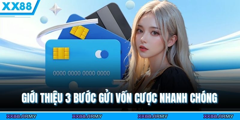3 Bước Nạp Tiền XX88 Nhanh Gọn – Giao Dịch An Toàn, Nhận Tiền Tức Thì 2 Giới thiệu 3 bước gửi vốn cược nhanh chóng