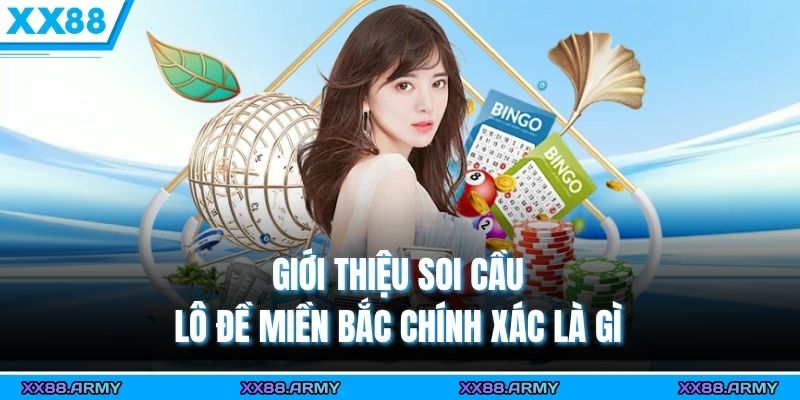 Giới thiệu soi cầu lô đề miền Bắc chính xác là gì