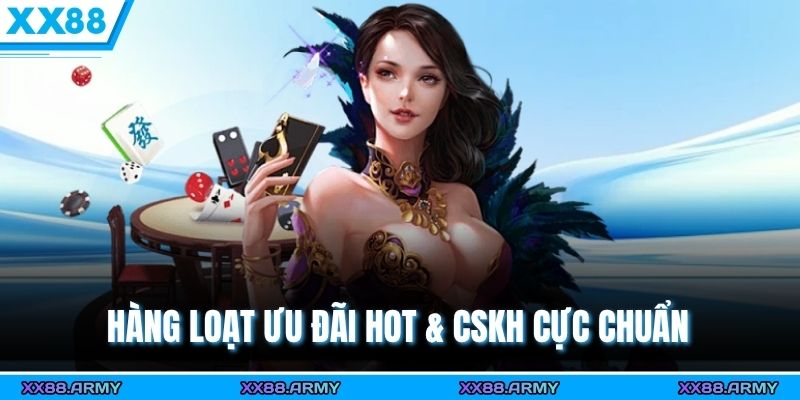 Hàng loạt ưu đãi hot & CSKH cực chuẩn