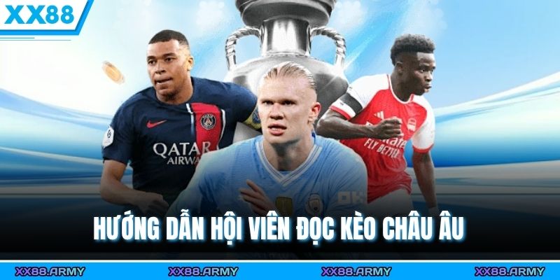 Hướng dẫn hội viên đọc kèo Châu Âu