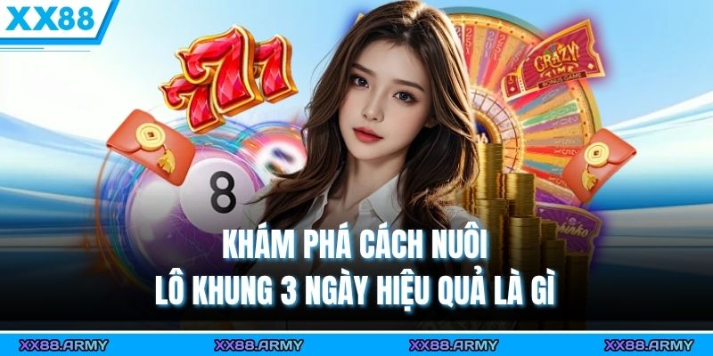 Khám phá cách nuôi lô khung 3 ngày hiệu quả là gì