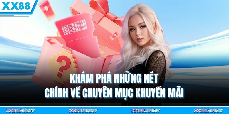 XX88 Khuyến Mãi Mùa Cao Điểm | Chơi Càng Lâu, Thưởng Càng Lớn 1 Khám phá những nét chính về chuyên mục khuyến mãi