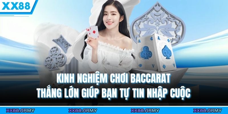 Kinh nghiệm chơi Baccarat thắng lớn giúp bạn tự tin nhập cuộc