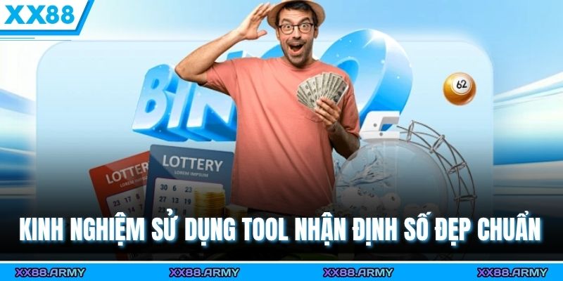 Kinh nghiệm sử dụng tool nhận định số đẹp chuẩn