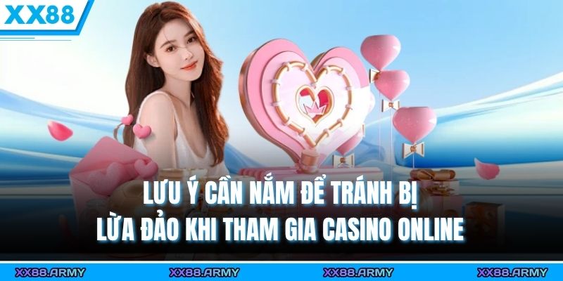 Lưu ý cần nắm để tránh bị lừa đảo khi tham gia casino online