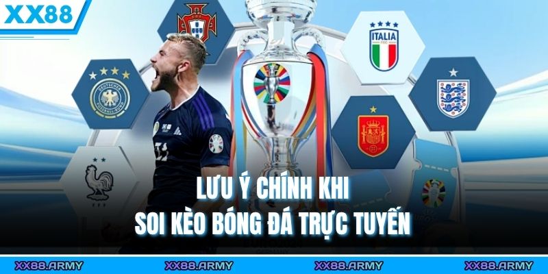 Lưu ý chính khi soi kèo bóng đá trực tuyến