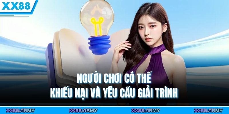Người chơi có thể khiếu nại và yêu cầu giải trình