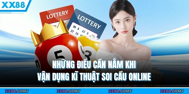Những điều cần nắm khi vận dụng kĩ thuật soi cầu online