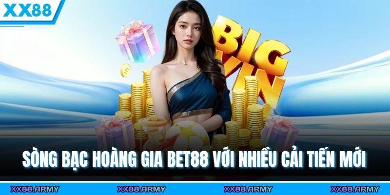 Sòng bạc hoàng gia Bet88 với nhiều cải tiến mới