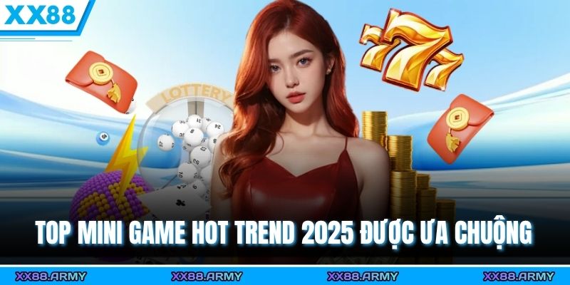 Top mini game hot trend 2025 được ưa chuộng 