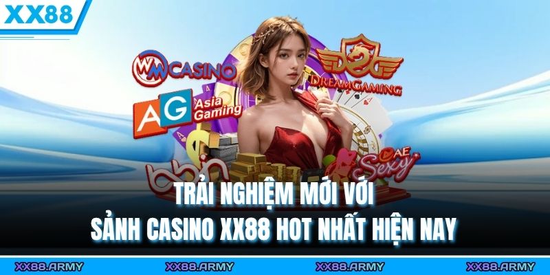 Trải nghiệm mới với sảnh casino XX88 hot nhất hiện nay 