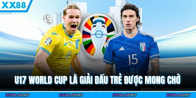 U17 World Cup là giải đấu trẻ được mong chờ