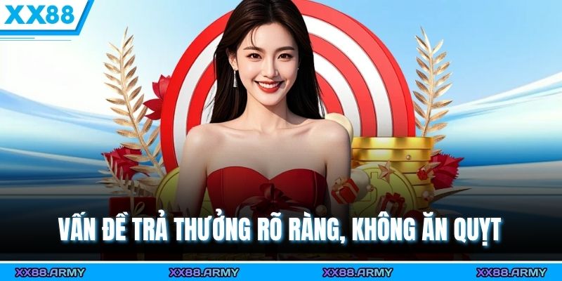 Vấn đề trả thưởng rõ ràng, không ăn quỵt