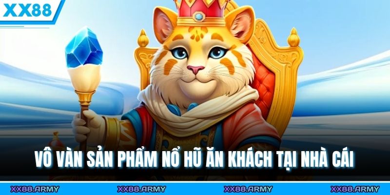 Vô vàn sản phẩm nổ hũ ăn khách tại nhà cái 